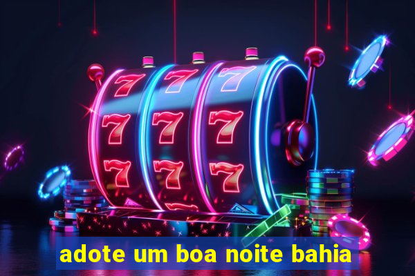 adote um boa noite bahia